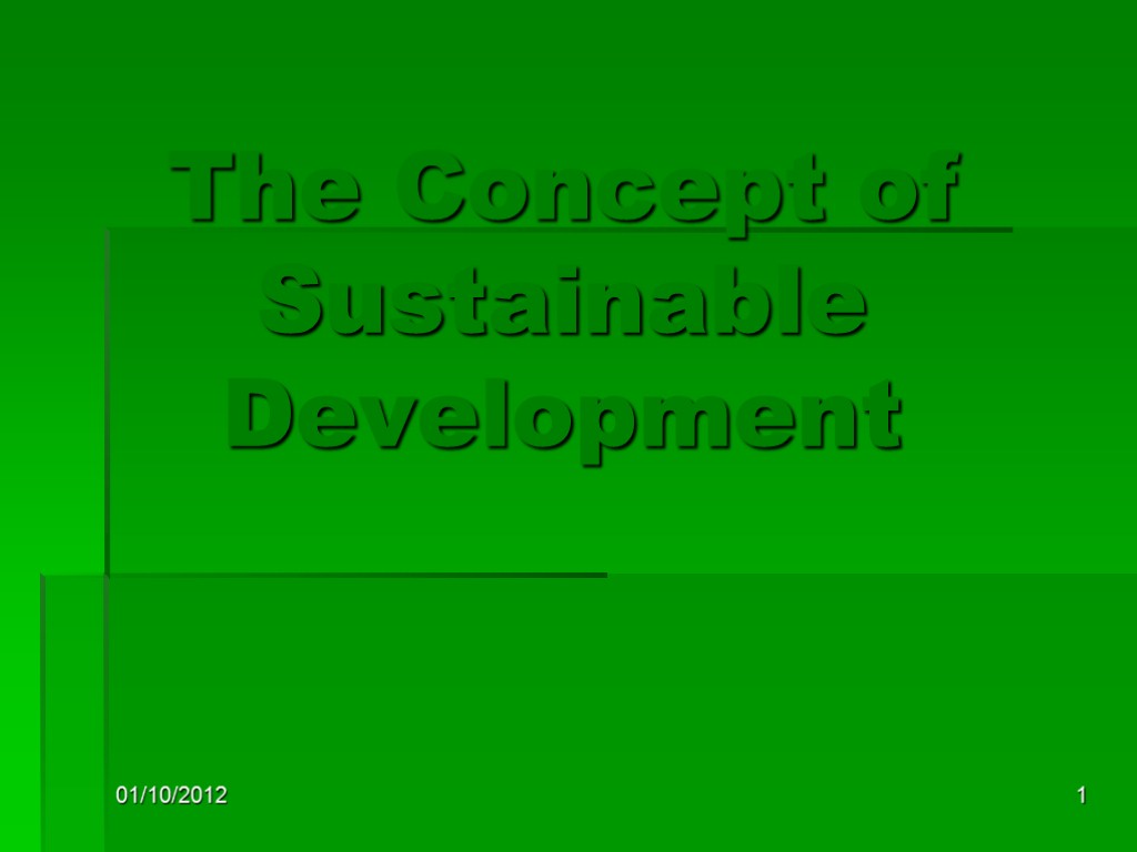 01/10/2012 1 The Concept of Sustainable Development